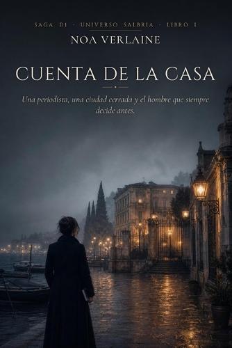 Cuenta de la Casa: Una periodista, una ciudad cerrada y el hombre que siempre decide antes (Universio Salbria n°1)