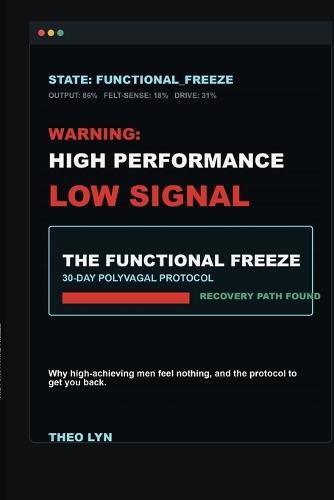 The Functional Freeze: Why High-Achieving Men Feel Nothing, and the 30-Day Polyvagal Protocol to Get You Back