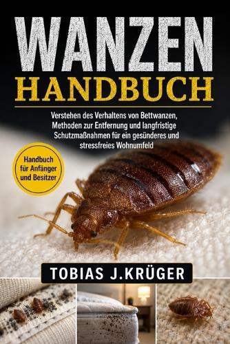 Wanzen-Handbuch: Verstehen des Verhaltens von Bettwanzen, Methoden zur Entfernung und langfristige Schutzmaßnahmen für ein gesünderes und stressfreies Wohnumfeld