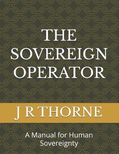 The Sovereign Operator: A Manual for Human Sovereignty