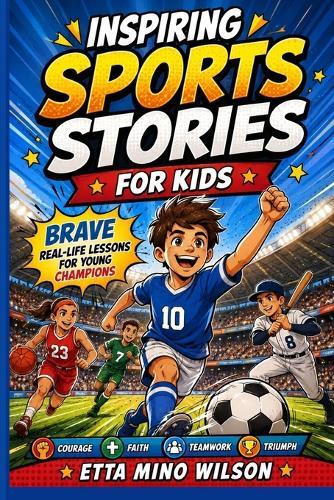 Inspiring Sports Stories for Kids: Brave Real-Life Lessons for Young Champions