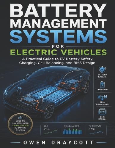Battery Management Systems for Electric Vehicles: A Practical Guide to EV Battery Safety, Charging, Cell Balancing, and BMS Design