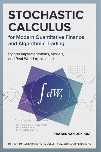 Stochastic Calculus for Modern Quantitative Finance and Algorithmic Trading: Python Implementations, Models, and Real-World Applications