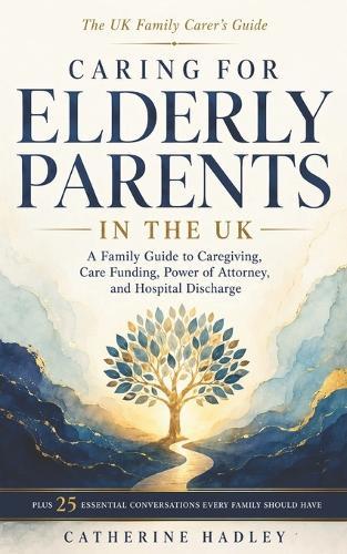 Caring for Elderly Parents in the UK: A Family Guide to Caregiving, Care Funding, Power of Attorney, and Hospital Discharge
