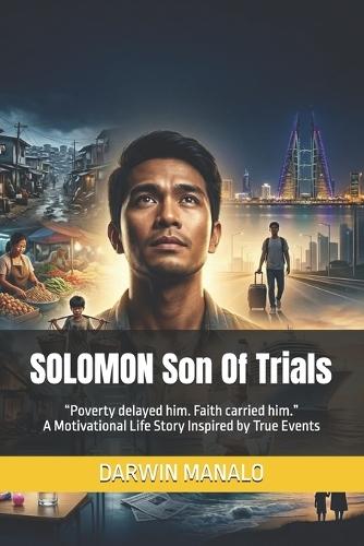 SOLOMON Son Of Trials: ""Poverty delayed him. Faith carried him."" A Motivational Life Story Inspired by True Events