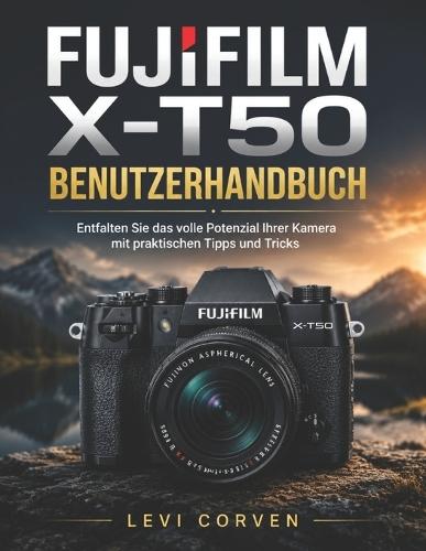 Fujifilm X-T50 Benutzerhandbuch: Entfalten Sie das volle Potenzial Ihrer Kamera mit praktischen Tipps und Tricks
