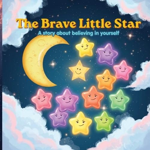 The Brave Little Star: A Story About Believing in Yourself