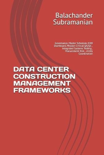 Data Center Construction Management Frameworks: Governance, Master Schedule, EVM Dashboard, Mission Critical QA/QC, Integrated Systems Testing, Procurement Risk, Utility Coordination