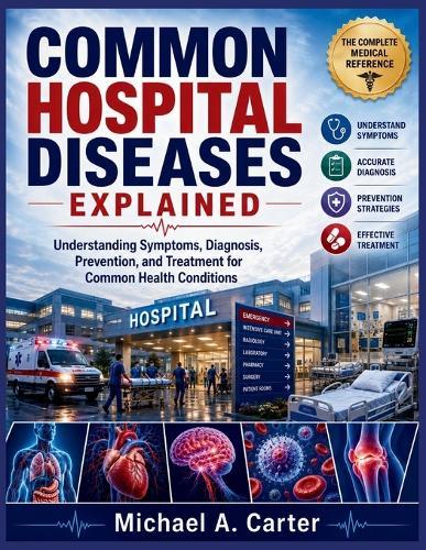 Common Hospital Diseases Explained: Understanding Symptoms, Diagnosis, Prevention, and Treatment for Common Health Conditions