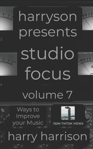 Harryson Presents Studio Focus: Volume 7: Ways to Improve Your Music