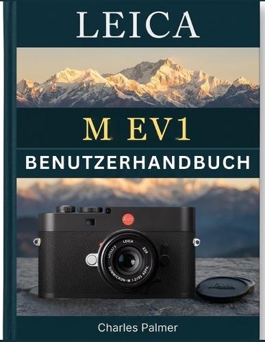 LEICA M EV1 Benutzerhandbuch: Präziser manueller Fokus, optimierte digitale Arbeitsabläufe und lebendige visuelle Geschichten