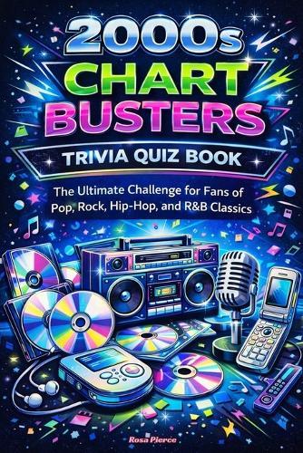 2000s Chart Busters Trivia Quiz Book: The Ultimate Challenge for Fans of Pop, Rock, Hip-Hop, and R&B Classics