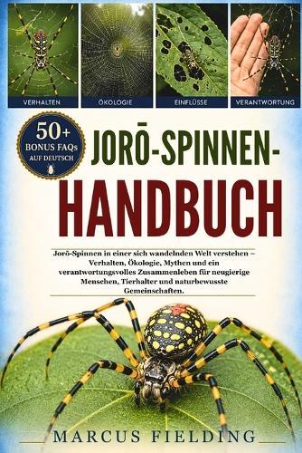 JorŌ-Spinnen-Handbuch: Jorō-Spinnen in einer sich wandelnden Welt verstehen - Verhalten, Ökologie, Mythen und ein verantwortungsvolles Zusammenleben für neugierige Menschen, Tierhalter und naturbewusste Gemeinschaften.