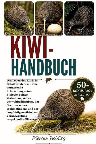 2kiwi-Handbuch: Das Leben des Kiwis im Detail verstehen - eine umfassende Erforschung seiner Biologie, seines Verhaltens, seiner Umweltbedürfnisse, der Grenzen seines Wohlbefindens und der langfristigen ethischen Verantwortung respektvoller Fürsorge.