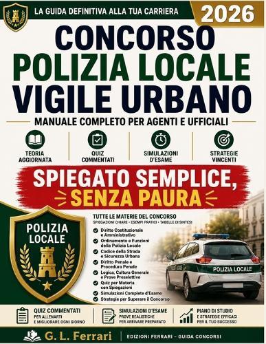 Concorso Polizia Locale 2026 - Vigile Urbano: Manuale Completo con Teoria Aggiornata, Quiz Commentati, Simulazioni d'Esame e Strategie per Superare la Selezione per Agenti e Ufficiali.