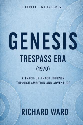Iconic Albums Genesis The Trespass Era (1970): A Track-by-Track Journey through Ambition and Adventure
