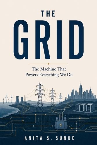 The Grid: The Machine That Powers Everything We Do