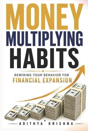 Money Multiplying Habits: Rewiring Your Behavior For Financial Expansion