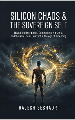 Silicon Chaos & The Sovereign Self: Navigating Disruption, Generational Horizons, and the New Social Contract in the Age of Autonomy