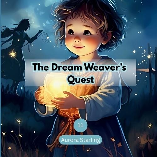 The Dream Weaver's Quest: A Magical Bedtime Story About Hope, Imagination, and the Power of Dreams for Kids Ages 3-8