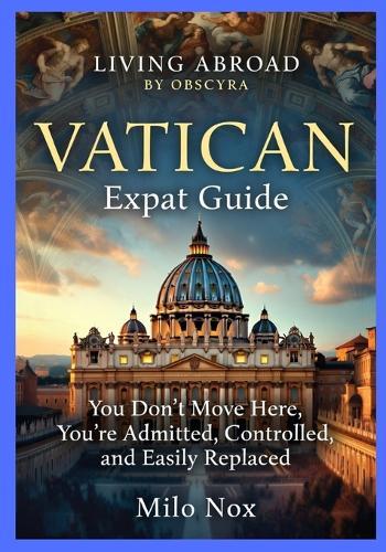 VATICAN Expat Guide: You Don't Move Here, You're Admitted, Controlled, and Easily Replaced