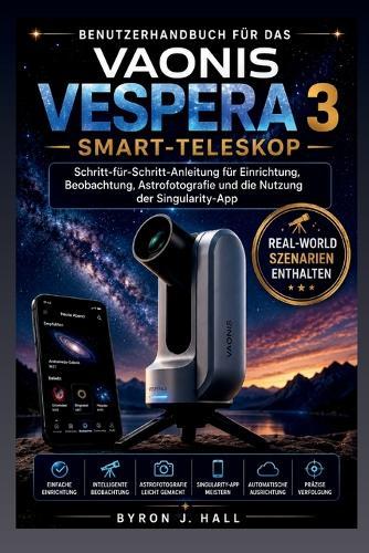 Benutzerhandbuch für das VAONIS VESPERA 3 Smart-Teleskop: Schritt-für-Schritt-Anleitung für Einrichtung, Beobachtung, Astrofotografie und die Nutzung der Singularity-App