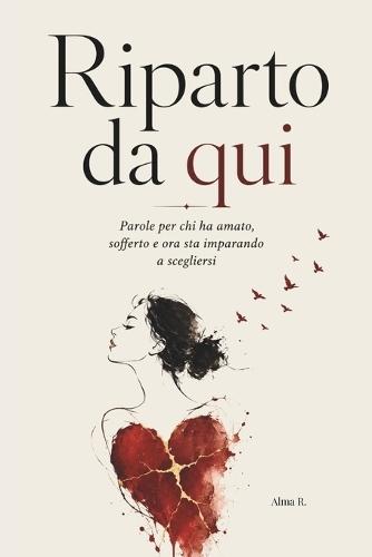 Riparto Da Qui: Parole per chi ha amato, sofferto e ora sta imparando a scegliersi