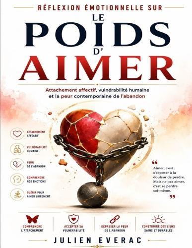 Réflexion émotionnelle sur Le Poids d'aimer: Attachement affectif, vulnérabilité humaine et la peur contemporaine de l'abandon