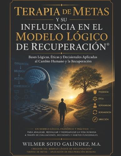 Terapia de Metas y su Influencia en el Modelo Lógico de Recuperación: Bases Lógicas, Éticas y Decisionales Aplicadas al Cambio Humano y la Recuperación