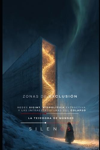 Zonas de Exclusión: Redes SIGINT, biopolítica extractiva y las infraestructuras del colapso