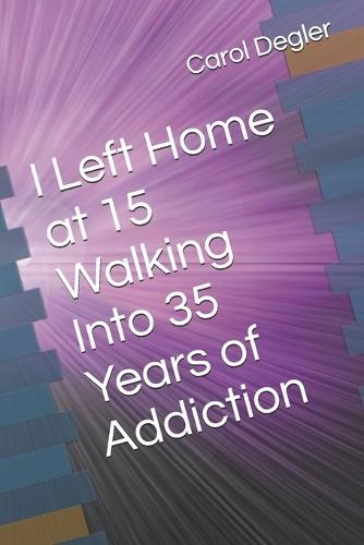 I Left Home at 15 Walking Into 35 Years of Addiction