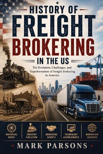 History of Freight Brokering in the US: Transportation, Trucking, Logistics, and Supply Chain Evolution