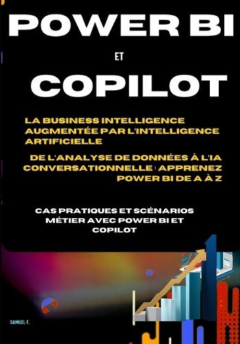 APPRENDRE POWER BI & COPILOT DE A-Z DAX, Power Query, Microsoft Fabric, tableaux de bord interactifs: Le guide pratique complet pour analyser et piloter vos données - Cas concrets et scénario métier