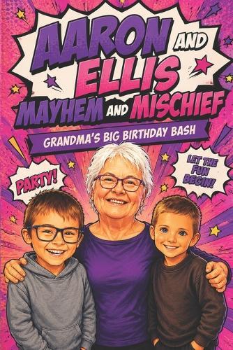 Aaron & Ellis: Mayhem and Mischief: Grandma's Big Birthday Bash