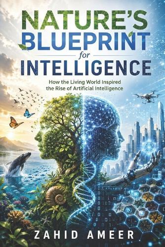 Nature's Blueprint for Intelligence: How the Living World Inspired the Rise of Artificial Intelligence