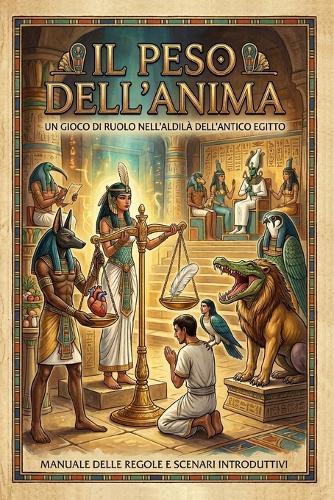 Il peso dell'anima: gioco di ruolo nell'oltretomba dell'antico Egitto