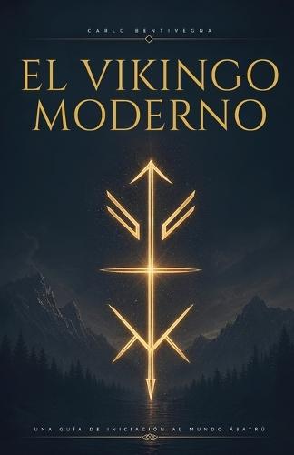 El Vikingo Moderno: Una guía de iniciación al mundo Ásatrú