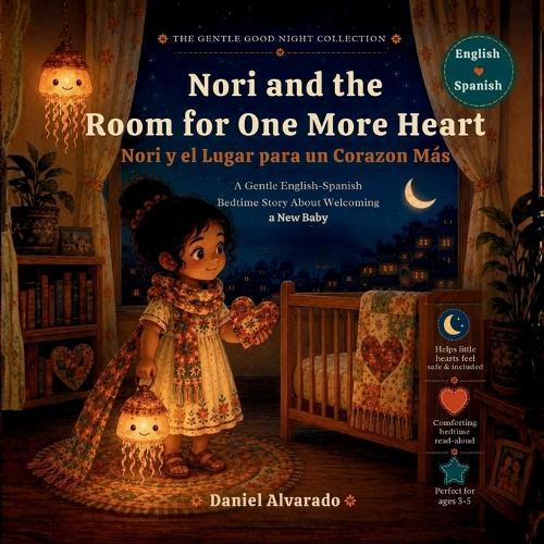 Nori and the Room for One More Heart - Nori y el Lugar para un Corazon Más: A Gentle English-Spanish Bedtime Story for Children Welcoming a New Baby
