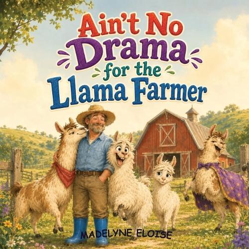 Ain't No Drama for the Llama Farmer: A Funny Rhyming Farm Animal Picture Book for Kids About Calm, Chaos, and Cheeky Llamas