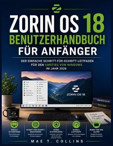 Zorin OS 18 Benutzerhandbuch für Anfänger: Der einfache Schritt-für-Schritt-Leitfaden für den Umstieg von Windows im Jahr 2026