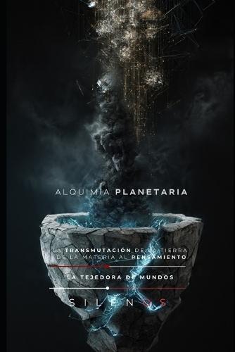 Alquimia Planetaria: La Transmutación de la Tierra de la Materia al Pensamiento