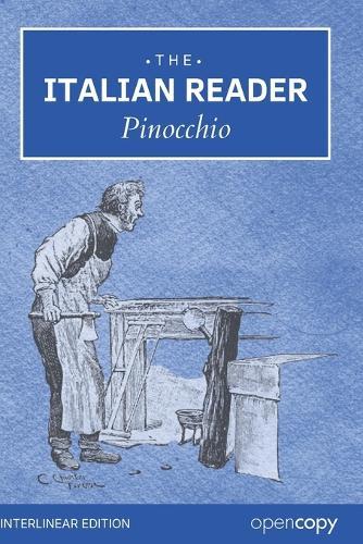The Italian Reader: Pinocchio: An Interlinear Italian-English for Italian Language Learners, Word for Word Translation