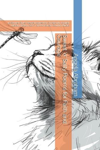 Sweet 'n' Salty Poems for Faith and Courage: 42 Sonnet Style Poems Inspired by Christianity, English Literary History, Sci-Fi and American Country Music.