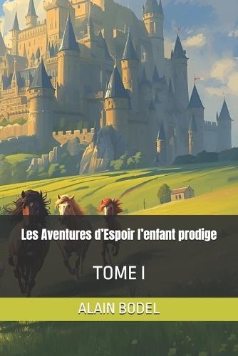 Les Aventures d'Espoir l'enfant prodige: Tome I
