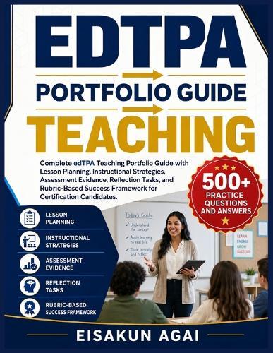 Edtpa → Portfolio Guide → Teaching: Complete edTPA Teaching Portfolio Guide with Lesson Planning, Instructional Strategies, Assessment Evidence, Reflection Tasks, and Rubric-Based Success Framework for Certification Candidates