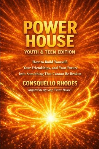Power House Youth & Teen Edition: How to Build Yourself, Your Friendships and Your Future into Something That Cannot Be Broken