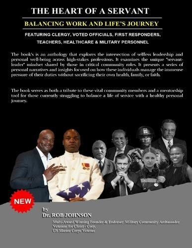 Heart of A Servant: Balancing Work and Life Journeys: Emphasizing Clergy, Teachers, Elected Officials, Healthcare Workers, Veterans, First Responders and Military Personnel