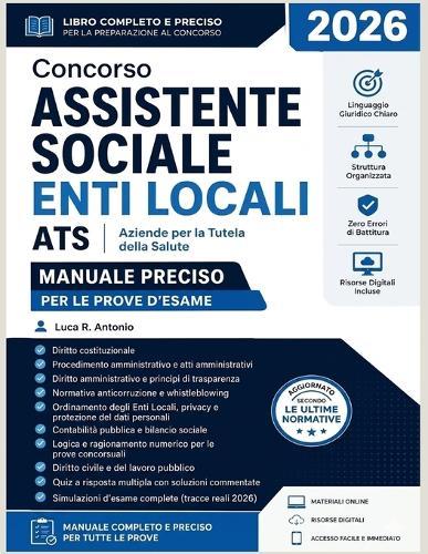 Concorso Assistente Sociale Enti Locali ATS 2026: Manuale Preciso per le Prove d'Esame - Linguaggio Giuridico Chiaro, Struttura Organizzata, Zero Errori di Battitura, Risorse Digitali Incluse