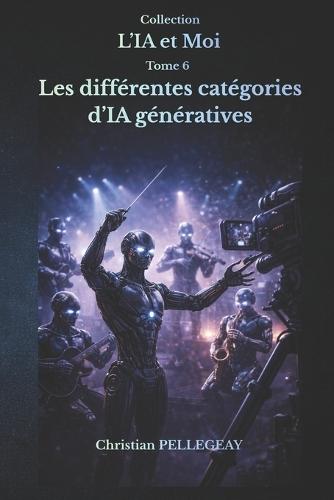 Les différentes catégories d'IA génératives: Comprendre les modèles de langage, les modèles de diffusion et les IA multimodales - Le guide complet pour débutants et utilisateurs avancés