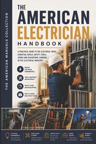 The American Electrician Handbook: The Complete Practical Guide to the Electrical Trade